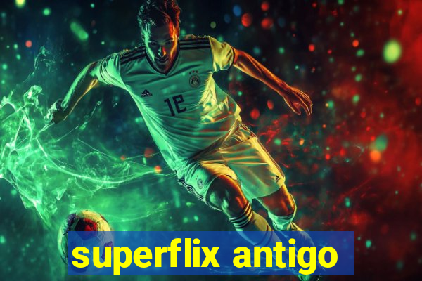 superflix antigo